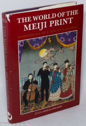 Cat.No: 265000 The World of the Meiji Print: Impressions of a New Civilization. Julia...