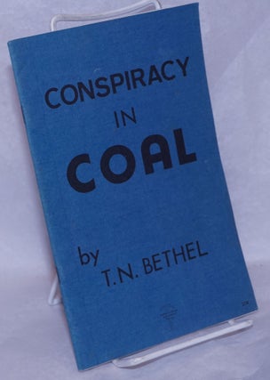 Cat.No: 265179 Conspiracy in coal. Thomas N. Bethel
