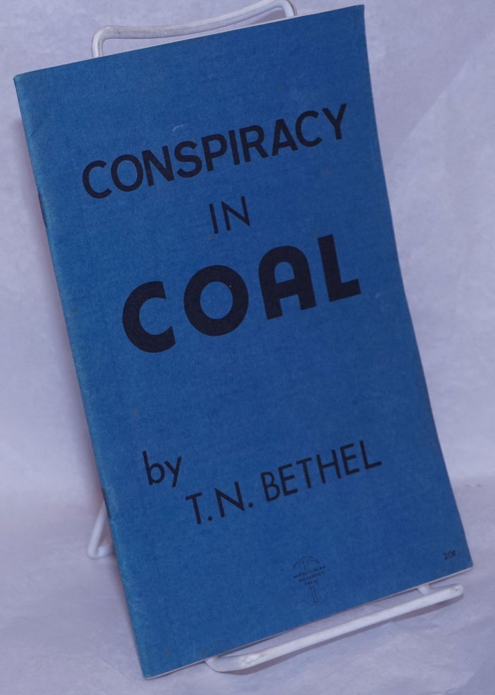 Cat.No: 265179 Conspiracy in coal. Thomas N. Bethel.