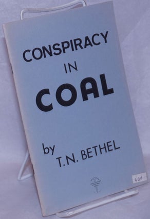 Cat.No: 265181 Conspiracy in coal. Thomas N. Bethel