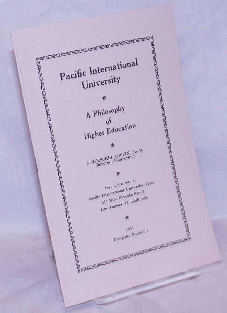 Cat.No: 265224 Pacific International University: A philosphy of higher education. J. Herschel Coffin, Ph. D.