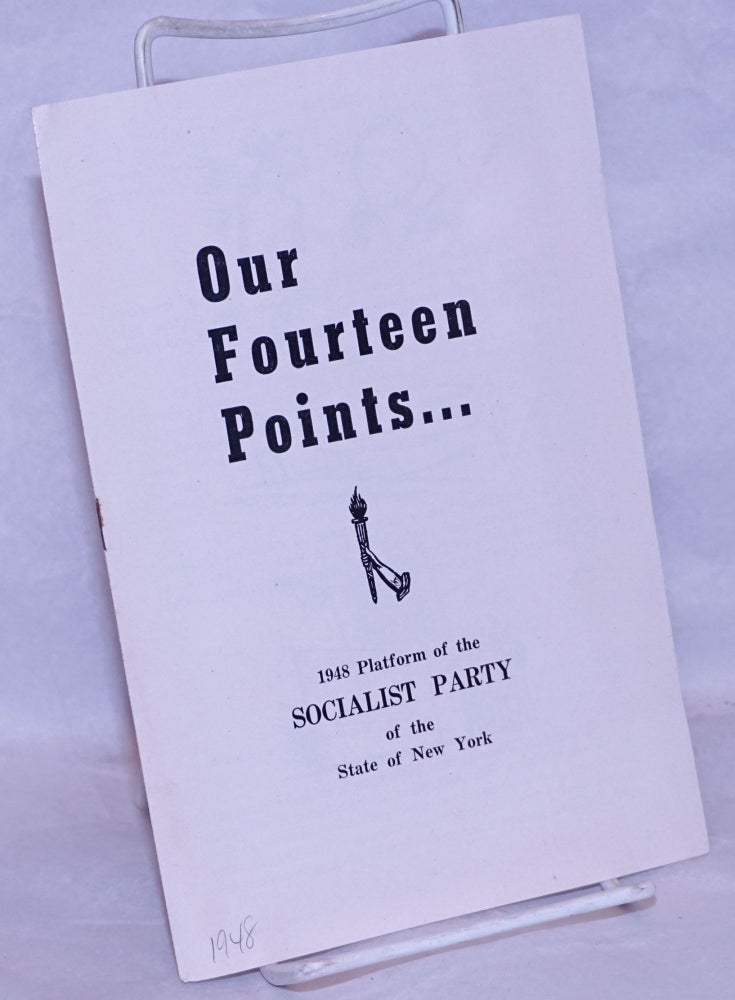Cat.No: 265347 Our fourteen points... 1948 platform of the Socialist Party of the State of New York. USA Socialist Party.