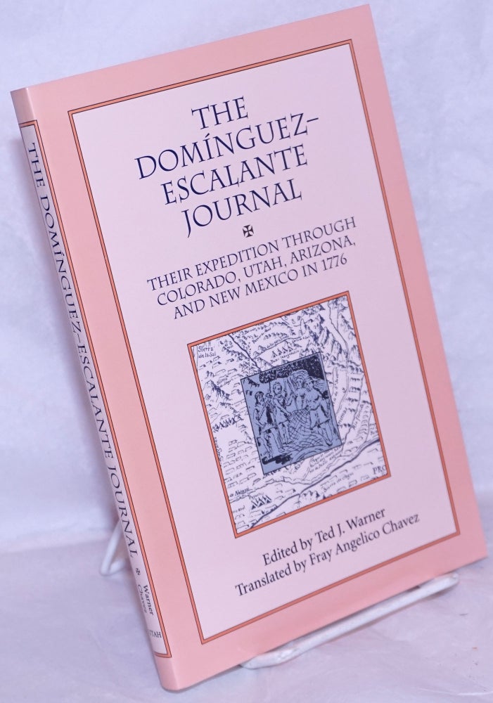 Cat.No: 265396 The Domínguez-Escalante Journal: Their expedition through Colorado, Utah, Arizona, and New Mexico in 1776. Ted. J. Warner, Fray Angelico Chavez.
