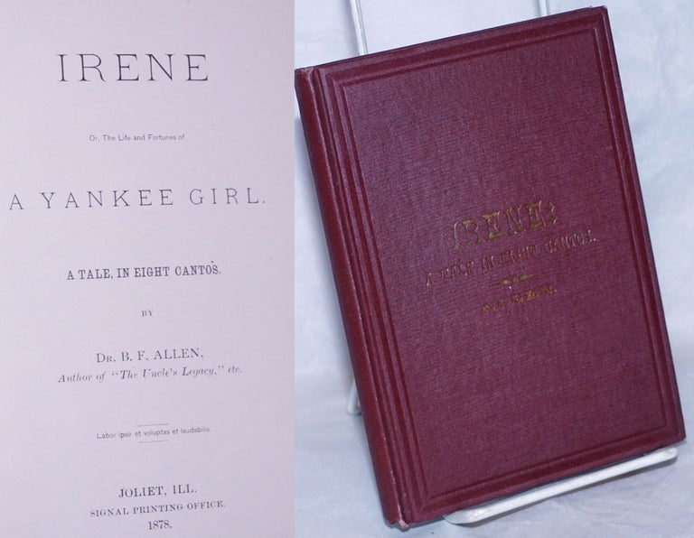 Cat.No: 265482 Irene, Or, The Life and Fortunes of a Yankee Girl, a tale in eight cantos. Dr. B. F. Allen, Benjamin Franklin.