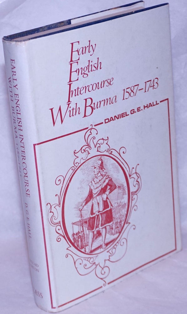 Cat.No: 265493 Early English Intercourse With Burma, 1587-1743. Second Edition, With The Tragedy of Negrais as a New Appendix. Daniel G. E. Hall.