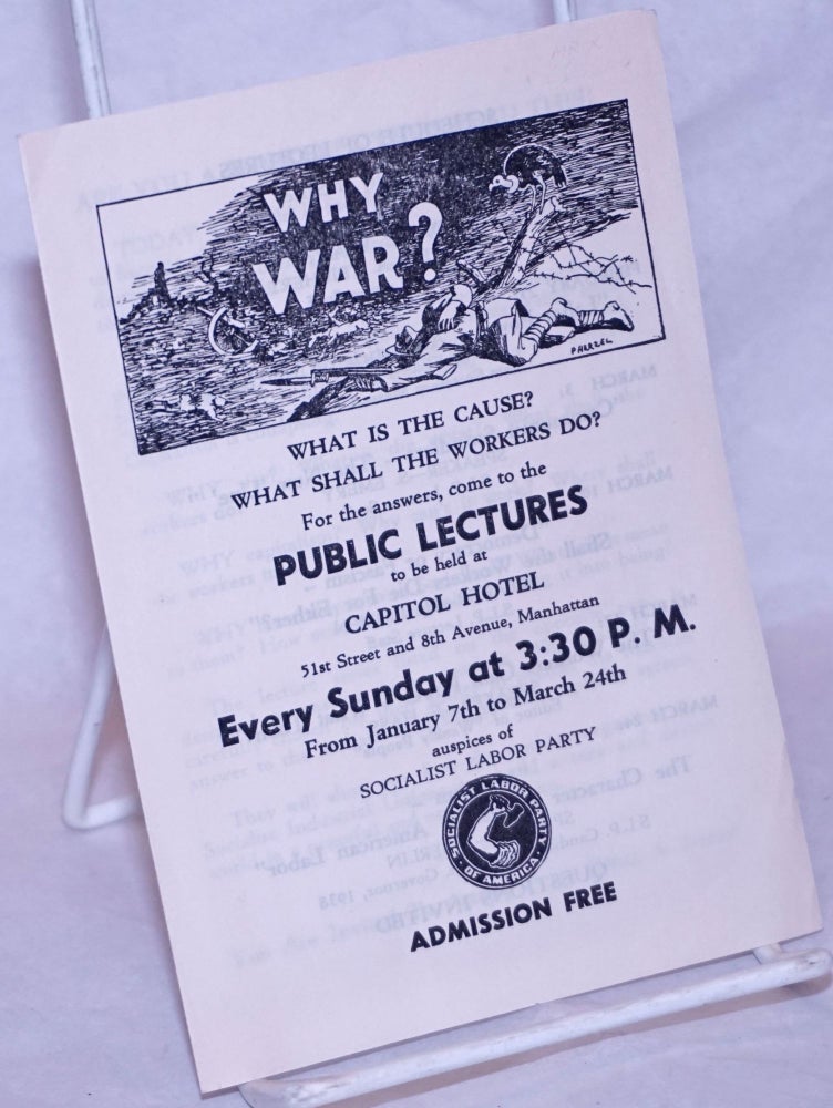 Cat.No: 265500 Why War? What is the Cause? What Shall the Workers Do? For the answers, come to the public lectures to be held at Capitol Hotel...every Sunday at 3:30 P.M...auspices of Socialist Labor Party