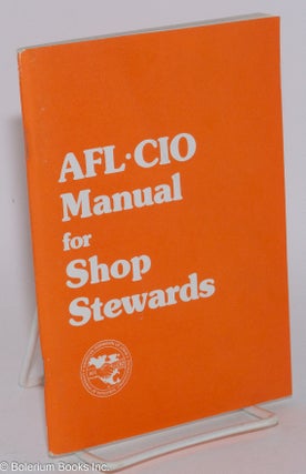 Cat.No: 265540 AFL-CIO manual for shop stewards. American Federation of Labor, Congress...