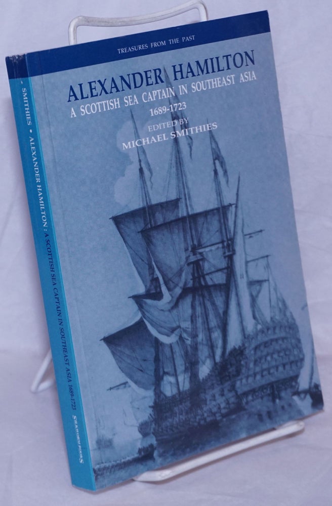 Cat.No: 265697 A Scottish Sea Captain in Southeast Asia 1689-1723, edited by Michael Smithies. Alexander Hamilton.