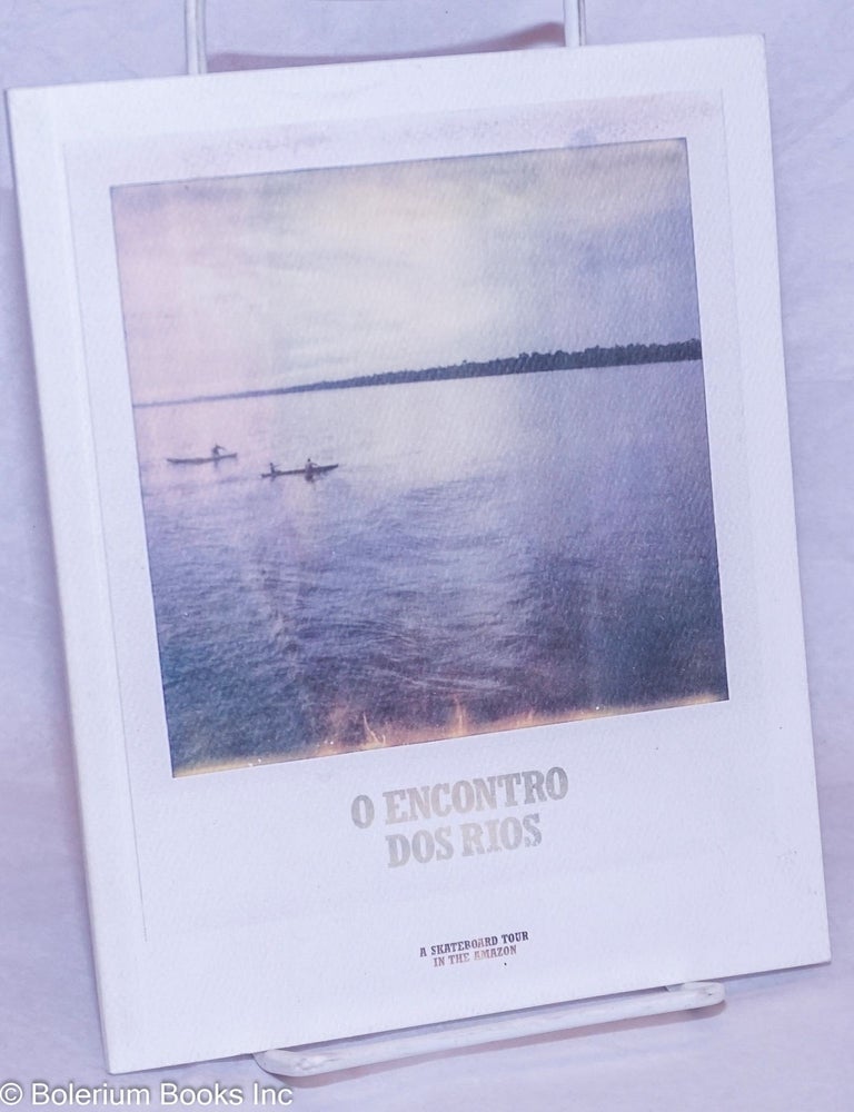 Cat.No: 265797 O Encontro Dos Rios: A Skateboard Tour in the Amazon. Raymond Molinar, Kenny Anderson, Jonathan Mehring.
