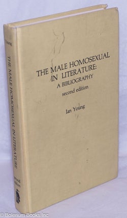 Cat.No: 265807 The Male Homosexual in Literature: a bibliography, second edition. Ian...