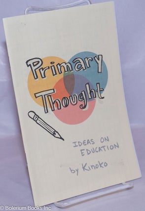 Cat.No: 265841 Primary Thought: ideas on education. Kinoko, Kristine Evans