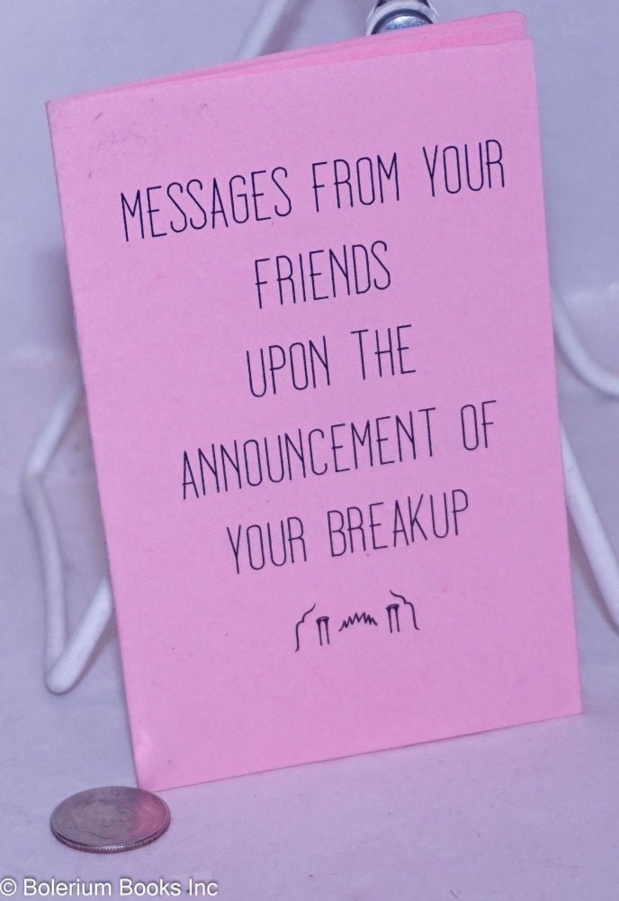 Cat.No: 265842 Messages From Your Friends Upon the Announcement of Your Breakup. Amy Burek.