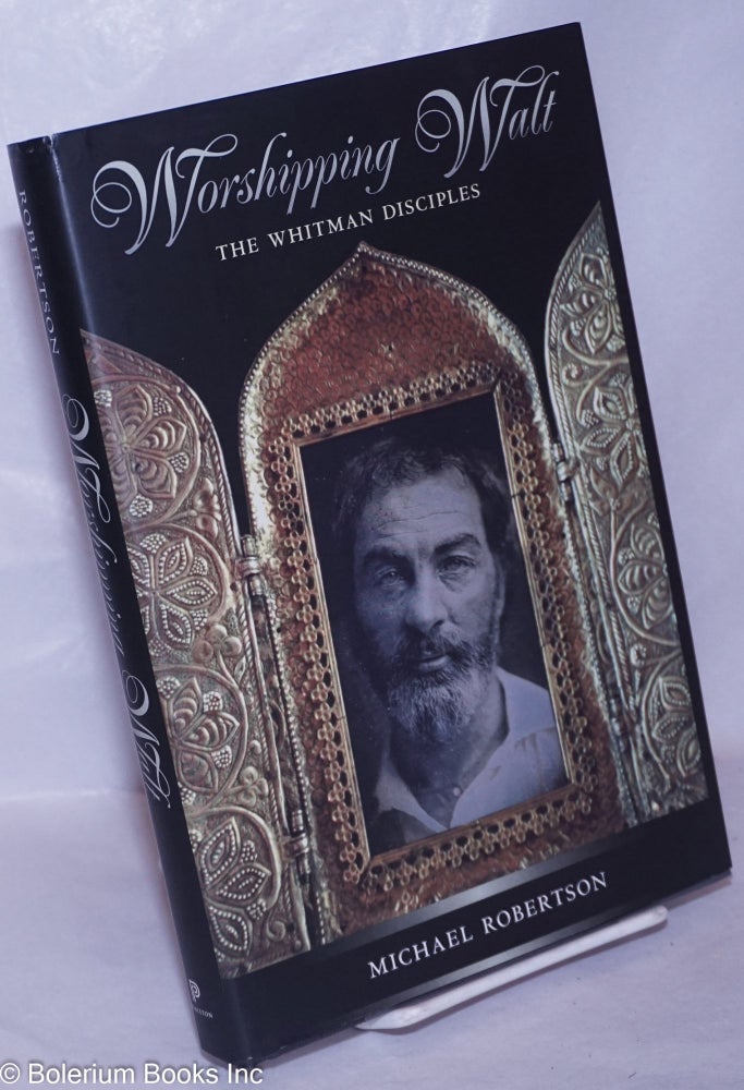 Cat.No: 265859 Worshipping Walt: the Whitman disciples. Walt Whitman, Michael Robertson.