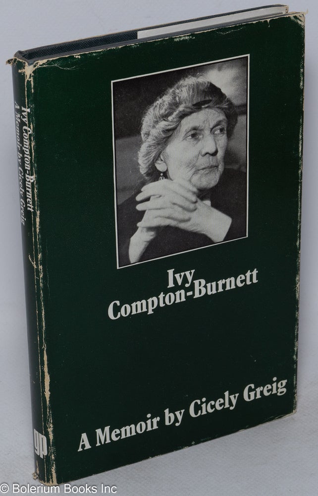 Cat.No: 265971 Ivy Compton-Burnett: a memoir. Ivy Compton-Burnett, Cicely Greig.