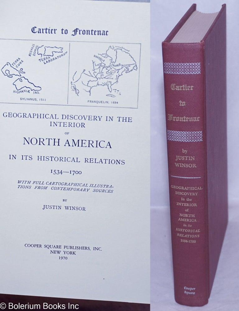 Cat.No: 265975 Cartier to Frontenac: Geographical Discovery in the Interior of North America in Its Historical Relations, 1534-1700. Justin Winsor.