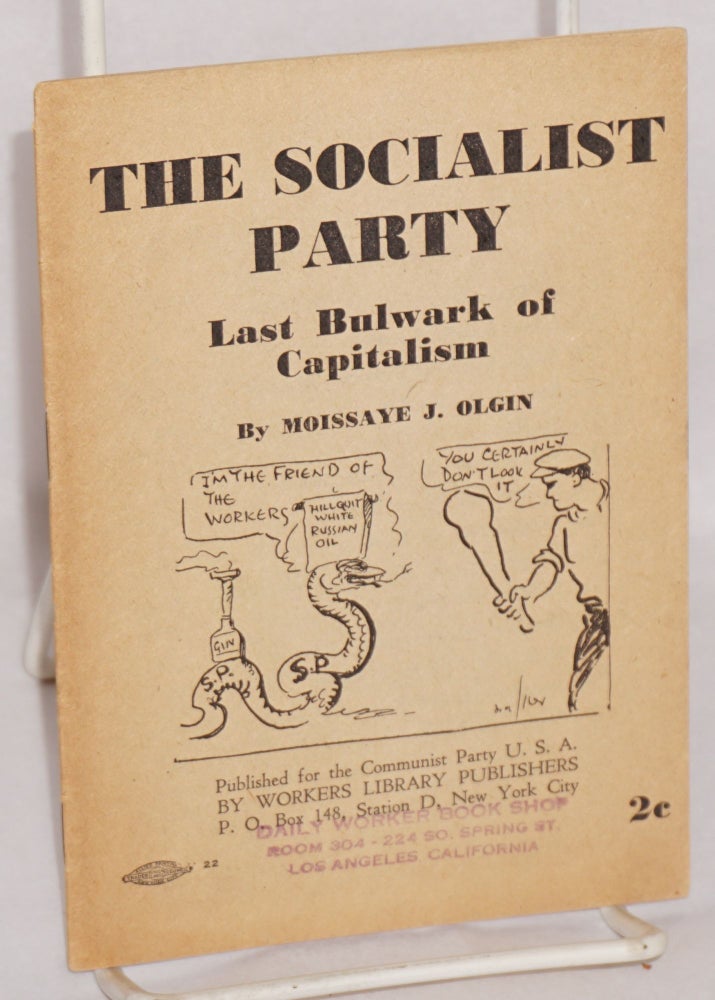Cat.No: 2660 The Socialist Party: last bulwark of capitalism. Moissaye J. Olgin.
