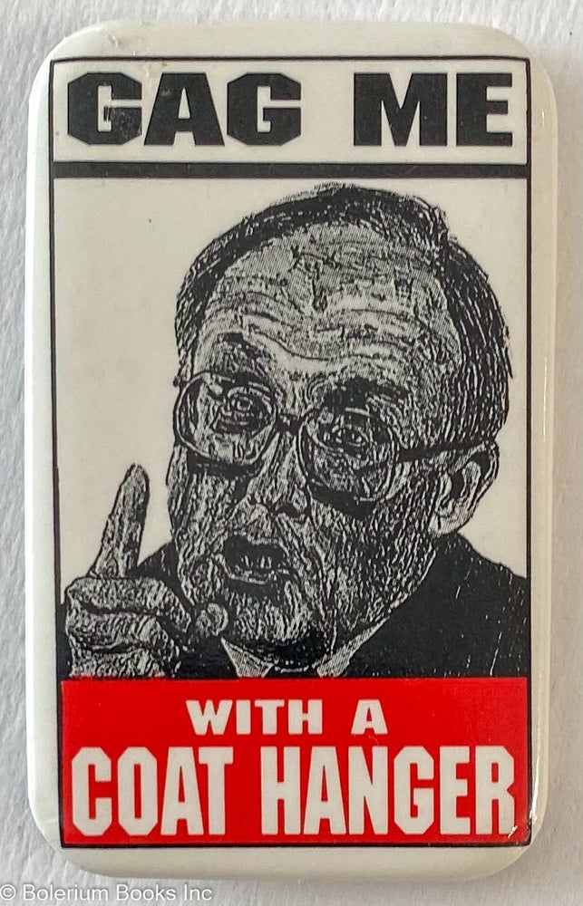 Cat.No: 266071 Gag Me With a Coat Hanger [pinback button depicting Supreme Court Chief Justice William Rehnquist]. Robbie Conal.