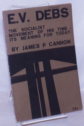 Cat.No: 266094 E.V. Debs; the socialist movement of his time - its meaning for today....