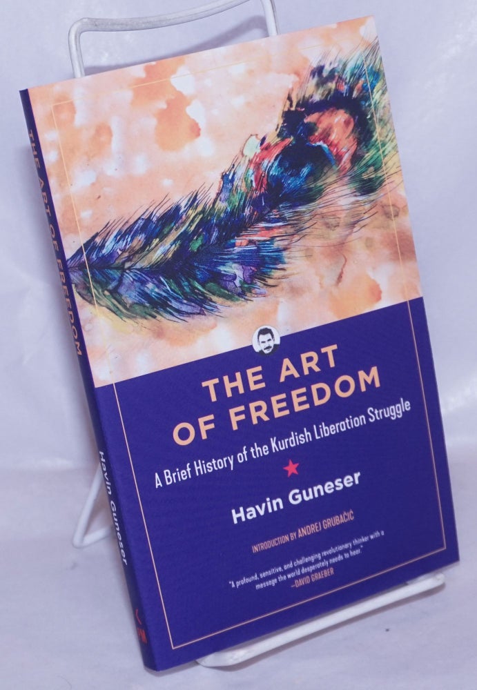 Cat.No: 266131 The Art of Freedom: A Brief History of the Kurdish Liberation Struggle (KAIROS). Andrej Grubacic Havin Guneser.