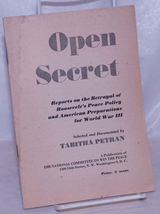 Cat.No: 266229 Open Secret: reports on the betrayal of Roosevelt's peace policy and...