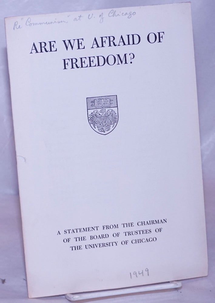 Cat.No: 266302 Are we afraid of freedom? A statement from the chairman of the Board of Trustees of the University of Chicago. Laird Bell.