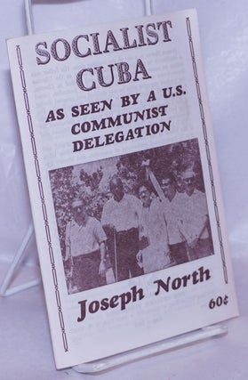 Cat.No: 266309 Socialist Cuba: as seen by a U.S. Communist delegation. Joseph North