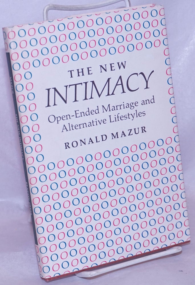 Cat.No: 266371 The New Intimacy: open-ended marriage & alternative lifestyles. Ronald Mazur.