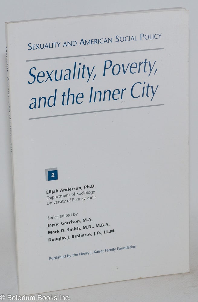 Cat.No: 266392 Sexuality, Poverty, and the Inner City. Elijah Anderson, Patricia Lynn Stern, Jayne Garrison, Drew E. Altman, PhD.