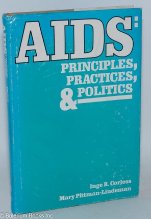 Cat.No: 26645 AIDS: principles, practices & politics. Inge B. Corless, eds Mary...