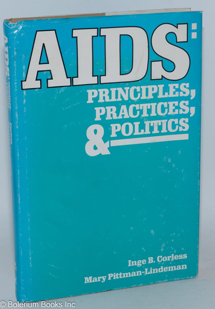Cat.No: 26645 AIDS: principles, practices & politics. Inge B. Corless, eds Mary Pittman-Lindeman.