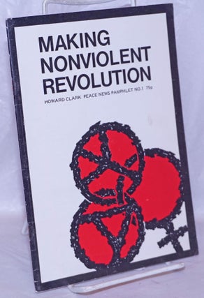 Cat.No: 266462 Making Nonviolent Revolution. Howard Clark