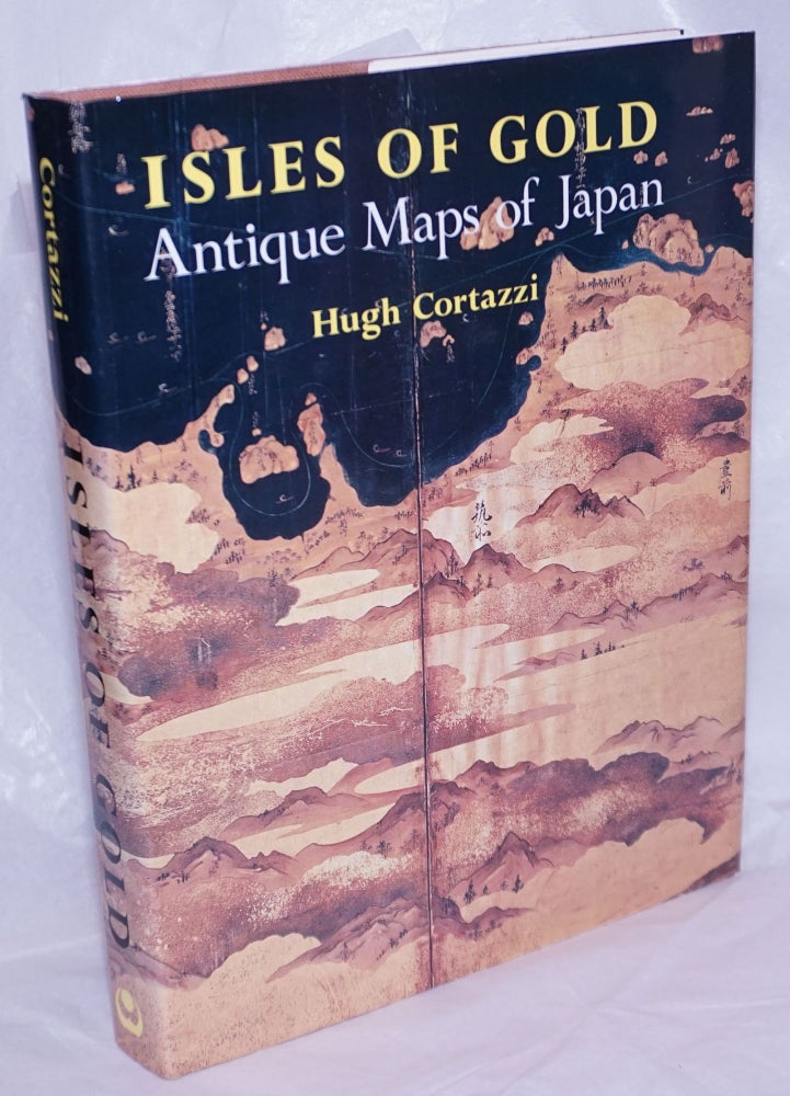 Cat.No: 266698 Isles of Gold: Antique maps of Japan. Hugh Cortazzi.