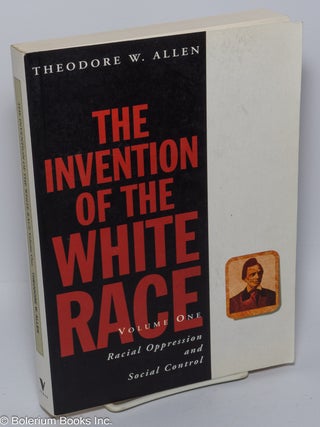 Cat.No: 266739 The invention of the white race; volume one: racial oppression and social...
