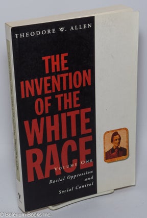 Cat.No: 266739 The invention of the white race; volume one: racial oppression and social...