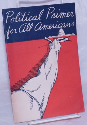 Cat.No: 266776 Political Primer for all Americans. Congress of Industrial Organizations....