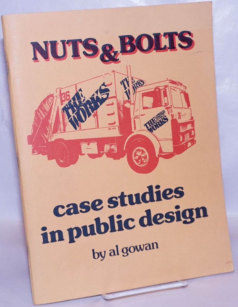 Cat.No: 266915 Nuts & Bolts: Case studies in public design. Al Gowan, Ronald Lee Fleming.