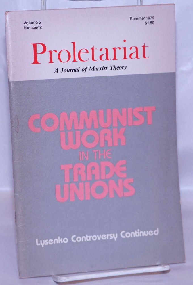 Cat.No: 266962 Proletariat: a journal of Marxist theory. Vol. 5, no. 2 (Summer 1979). USNA Communist Labor Party.