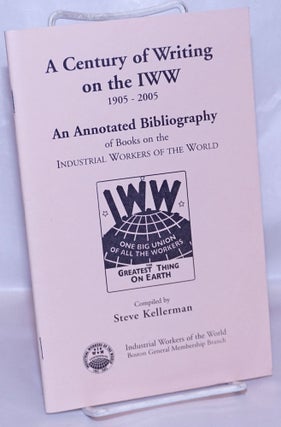Cat.No: 267003 A century of writing on the IWW, 1905-2005. An annotated bibliography of...