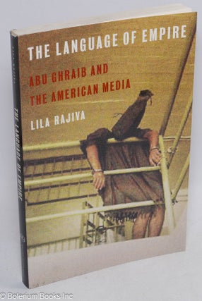 Cat.No: 267015 The Language of Empire: Abu Ghraib and the American media. Lila Rajiva