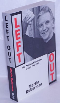 Cat.No: 267025 Left Out: the politics of exclusion; essays, 1964-1999. Martin Duberman