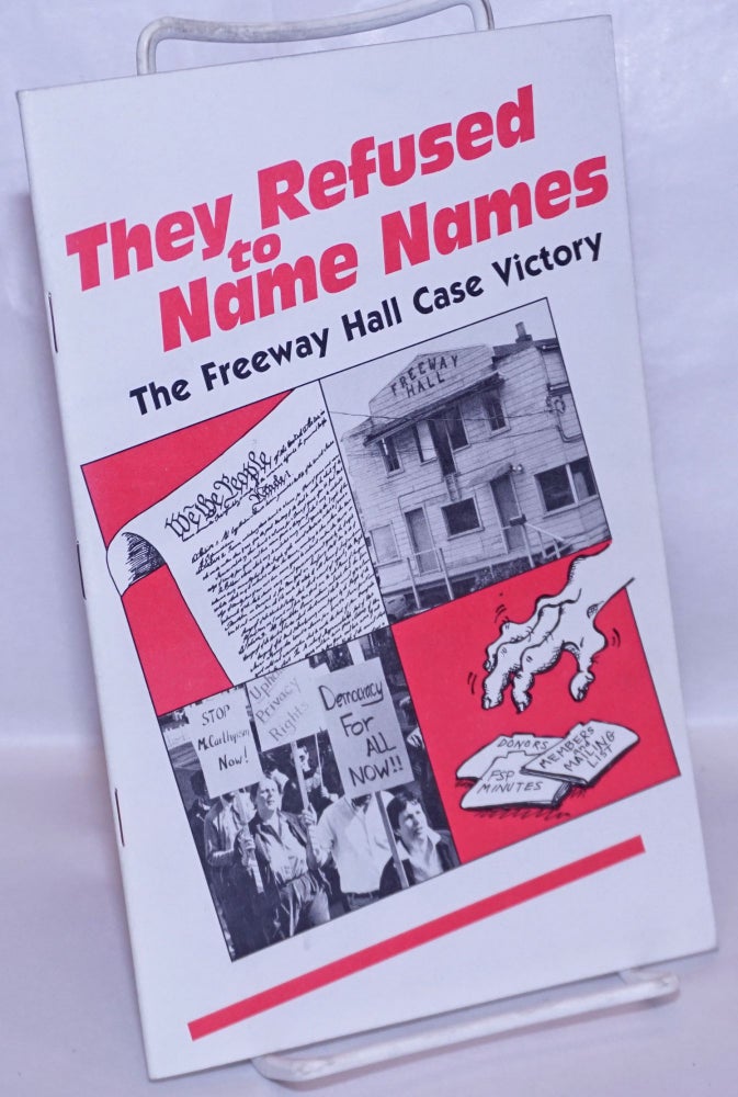 Cat.No: 267038 They Refused to Name Names: The Freeway Hall Case victory. Helen Gilbert, managing, writer Susan McDonald, designer, Clara Fraser.