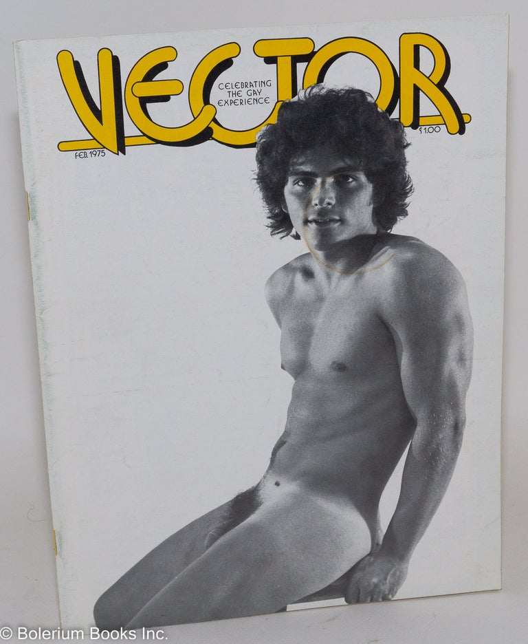 Cat.No: 267071 Vector: celebrating the gay experience; vol. 11, #2, February 1975. Richard Piro, Frank Howell Frank Fitch, Clifford Curzon, James Stoll, Barbara Collier, Michael Novick, Brian Boyd.