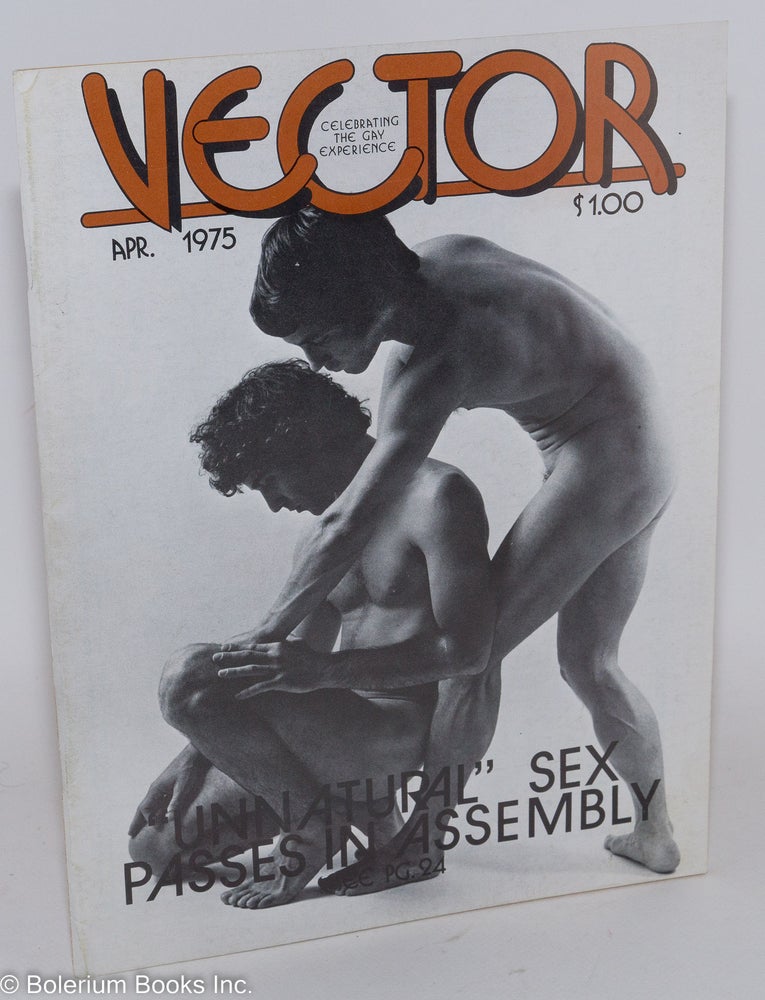 Cat.No: 267075 Vector: celebrating the gay experience; vol. 11, #4, April 1975: Unnatural Sex Bill Passes in Assembly. Richard Piro, Frank Howell Daniel Curzon, Rictor Norton.