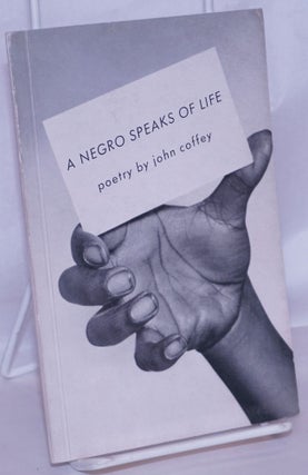 Cat.No: 267079 A Negro Speaks of Life: poetry. John Coffey