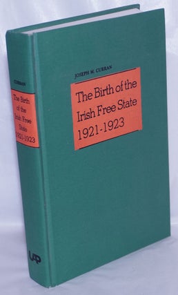Cat.No: 267150 The birth of the Irish Free State, 1921-1923. Joseph M. Curran