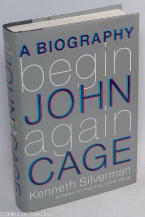 Cat.No: 267229 Begin Again; a biography of John Cage. John Cage, Kenneth Silverman