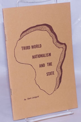 Cat.No: 267374 Third world nationalism and the state. Sam Dolgoff