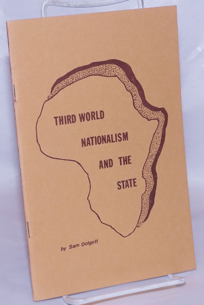 Cat.No: 267374 Third world nationalism and the state. Sam Dolgoff.