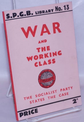 Cat.No: 267439 War and the Working Class: the Socialist Party states the case. Socialist...