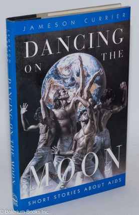Cat.No: 26744 Dancing on the Moon: short stories about AIDS. Jameson Currier
